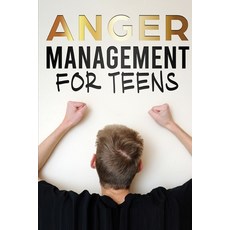 (영문도서) Anger Management for Teens: How To Overcome Anger and Stay Positive for a Better Life Paperback, Independently Published, English, 9798750147663