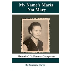 My Name's Maria Not Mary: Memoir of a Former Campesina Paperback, Lulu.com, English, 9781716712364
