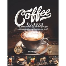 (영문도서) Coffee Cookbook: An In-Depth Study of Coffee The Best Coffee Cookbook for Beginners A Colle... Paperback, Independently Published, English, 9798872930181