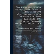 (영문도서) Admiralty Jurisdiction United States as a Party General Federal Question Jurisdiction Thre... Hardcover, Legare Street Press, English, 9781020790362