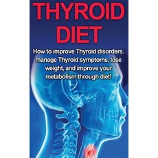 Thyroid Diet: How to Improve Thyroid Disorders Manage Thyroid Symptoms Lose Weight and Improve Yo... Hardcover, Ingram Publishing
