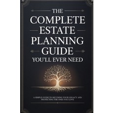(영문도서)The Complete Estate Planning Guide You'll Ever Need: A Simple Guide to Securing... Paperback, Independently Published, English, 9798297751712