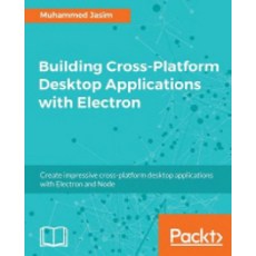 Building Cross-Platform Desktop Applications with Electron, Packt Publishing