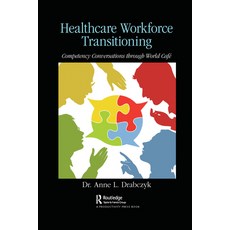 Healthcare Workforce Transitioning: Competency Conversations Through World Café Paperback, Productivity Press, English, 9781032093512