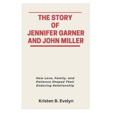 (영문도서)The Story of Jennifer Garner and John Miller: How Love Family and Patience Sha... Paperback, Independently Published, English, 9798293421794