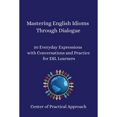 (영문도서)Mastering English Idioms Through Dialogue: 30 Everyday Expressions with Conversa... Paperback, Independently Published, 9798288253317