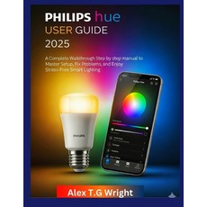 (영문도서)Philips Hue User Guide 2025: A Complete Walkthrough step by step manual to Maste... Paperback, Independently Published, English, 9798263796914