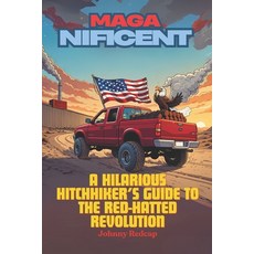 (영문도서) MAGA-nificent: A Hilarious Hitchhiker's Guide to the Red-Hatted Revolution Paperback, Independently Published, English, 9798313152189