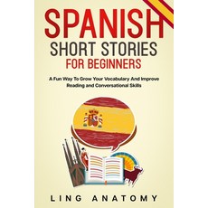 Spanish Short Stories For Beginners A Fun Way To Grow Your Vocabulary And Improve Reading and Conver... Paperback, Independently Published, English, 9798701782981