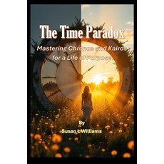 (영문도서)The Time Paradox: Mastering Chronos and Kairos for a Life of Purpose Paperback, Susan L Williams, English, 9780975628966