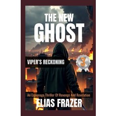 (영문도서)The New Ghost: VIPER'S RECKONING: An Espionage Thriller Of Revenge And Revelatio... Paperback, Independently Published, English, 9798243641340