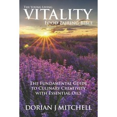 (영문도서) The Young Living Vitality Food Pairing Bible: The Fundamental Guide to Culinary Creativity wi... Paperback, Independently Published, English, 9781729264898