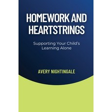 (영문도서) Homework and Heartstrings: Supporting Your Child's Learning Alone Paperback, Creative Quill Press, English, 9798869361295