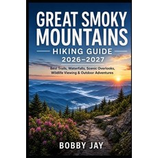 (영문도서)Great Smoky Mountains Hiking Guide 2026-2027: Best Trails Waterfalls Scenic Ov... Paperback, Independently Published, English, 9798198706910 Independently Published, English, 9798198706910