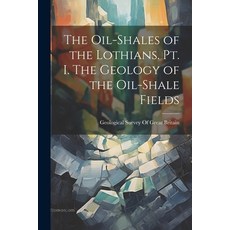 (영문도서) The Oil-shales of the Lothians. pt. I. The Geology of the Oil-shale Fields Paperback, Legare Street Press, English, 9781021942852