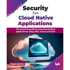 (영문도서) Security for Cloud Native Applications: The practical guide for securing modern applications ... Paperback, Bpb Publications, English, 9789355518903