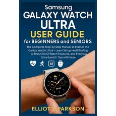 (영문도서)Samsung Galaxy Watch Ultra User Guide for Beginners and Seniors: The Complete St... Paperback, Independently Published, English, 9798291729434