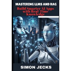 (英文圖書)Mastering Llms and Rag: Build Smarter AI Apps with Real-Time Knowledge 平裝版, Independently Published, 英文