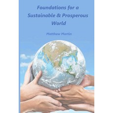 (영문도서) Foundations for a Sustainable & Prosperous World: - a world for everyone and the future Paperback, Independently Published, English, 9798376066560