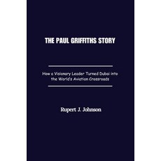 (英文圖書)The Paul Griffiths Story: How a Visionary Leader Turned Dubai into the World's A... 平裝版, Independently Published, 英文