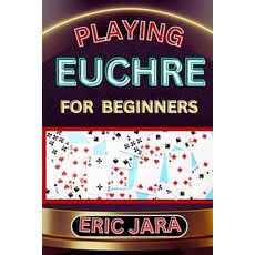 (영문도서) Playing Euchre for Beginners: Complete Procedural Guide To Understand Learn And Master How T... Paperback, Independently Published, English, 9798879578478