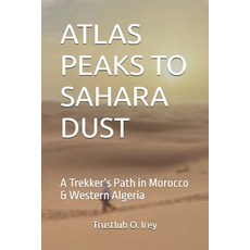 (영문도서)Atlas Peaks to Sahara Dust: A Trekker's Path in Morocco & Western Algeria Paperback, Independently Published, English, 9798270433147
