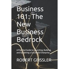 (영문도서)Business 101: The New Business Bedrock: A Practical Guide to Launching Building... Paperback, Independently Published, English, 9798197120618