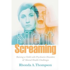 (영문도서) The Silent Screaming: Raising a Child with Psychiatric Disorders and Mental Health Challenges Paperback, Rhonda a Thompson, English, 9798218281816