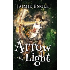 Clifton Chase and the Arrow of Light: Clifton Chase Adventures Book 1 Hardcover, Jme Books