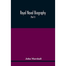 Royal Naval Biography: Or Memoirs Of The Services Of All The Flag-Officers Superannuated Rear-Admir... Paperback, Alpha Edition, English, 9789354415531