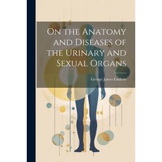 (영문도서) On the Anatomy and Diseases of the Urinary and Sexual Organs Paperback, Legare Street Press, English, 9781022847606