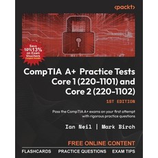 CompTIA A+ Practice Tests Core 1 (220-1101) and Core 2 (220-1102), CompTIA A+ Practice Tests Co.., Neil, Ian, Birch, Mark(저), Packt Publishing