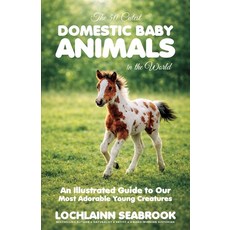 (영문도서)The 50 Cutest Domestic Baby Animals in the World: An Illustrated Guide to Our Mo... Paperback, Sea Raven Press, English, 9781955351829