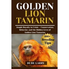 (영문도서)Golden Lion Tamarin: Jungle Royalty in Crisis - Conservation Behavior and the... Paperback, Independently Published, English, 9798292062363