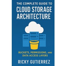 (영문도서)The Complete Guide to Cloud Storage Architecture: Buckets Permissions and Data... Paperback, Independently Published, English, 9798276579153