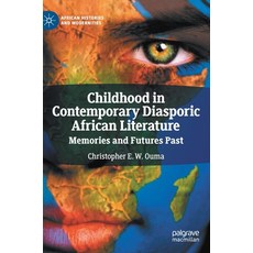 (영문도서) Childhood in Contemporary Diasporic African Literature: Memories and Futures Past Hardcover, Palgrave MacMillan, English, 9783030362553