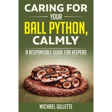 (영문도서)Caring for Your Ball Python Calmly: A Responsible Guide for Keepers Paperback, Independently Published, English, 9798242194168