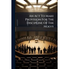 (영문도서)An Act To Make Provision For The Discipline Of The Noevy: 10 Th August 1866. Pri... Paperback, Nabu Press, English, 9781179075877