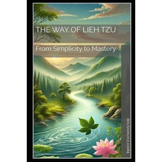 (영문도서)The Way of Lieh Tzu: From Simplicity to Mastery Paperback, Independently Published, English, 9798272904331
