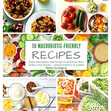 50 macrobiotic-friendly recipes: From Smoothies and Soups to delicious Rice dishes and Salads - meas... Hardcover, Buchhornchen-Verlag