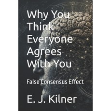 (영문도서)Why You Think Everyone Agrees With You: False Consensus Effect Paperback, Independently Published, English, 9798183678666