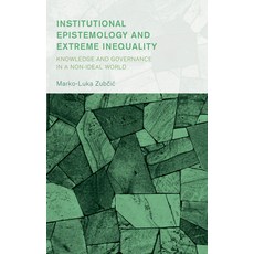 (영문도서) Institutional Epistemology and Extreme Inequality: Knowledge and Governance in... Hardcover, Lexington Books, English, 9781666943467