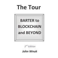The Tour: BARTER to BLOCKCHAIN and BEYOND Paperback, Sjw Smartech Consulting, LLC
