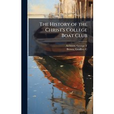 (영문도서)The History of the Christ's College Boat Club Hardcover, Hutson Street Press, English, 9781024151268
