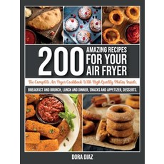 (영문도서) 200 Amazing Recipes For Your Air Fryer: The Complete Air Fryer Cookbook. Breakfast Brunch L... Hardcover, Dora Diaz, English, 9781803211183
