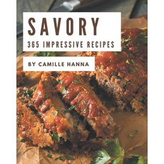 365 Impressive Savory Recipes: The Rated Savory Cookbook You Should Read Paperback, Independently Published