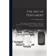 (영문도서) The Art of Perfumery: and the Methods of Obtaining Odours of Plants; With Instructions for th... Paperback, Legare Street Press, English, 9781013597213