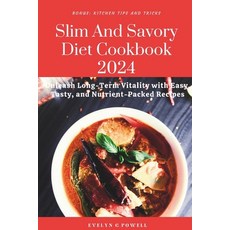 (영문도서) Slim And Savory Diet Cookbook 2024: Unleash Long-Term Vitality with Easy Tasty and Nutrient... Paperback, Independently Published, English, 9798877986015