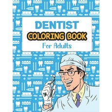 Dentist Coloring Book For Adults: A Funny Humorous Snarky & Unique Adult Coloring Book for Dentist... Paperback, Independently Published