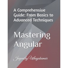 (英文圖書)Mastering Angular: A Comprehensive Guide: From Basics to Advanced Techniques 平裝版, Independently Published, 英文